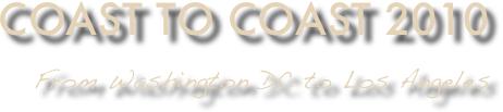 COAST TO COAST 2010
From Washington DC to Los Angeles