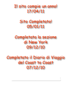 Il sito compie un anno!
17/04/11

Sito Completato!
05/01/11

Completata la sezione
di New York
09/12/10

Completato il Diario di Viaggio
del Coast to Coast
07/12/10

• COMPLETE HISTORY •